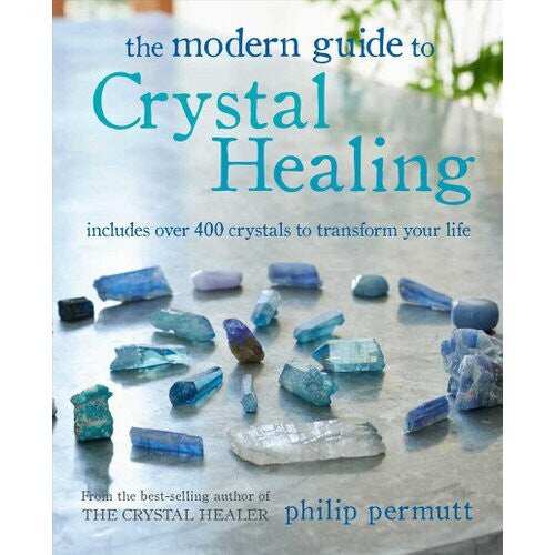 THE MODERN GUIDE TO CRYSTAL HEALING