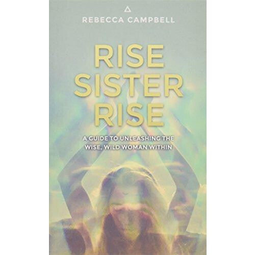 RISE SISTER RISE  By Rebecca Campbell