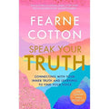 Speak Your Truth: Connecting with Your Inner Truth and Learning to Find Your Voice By Fearne Cotton