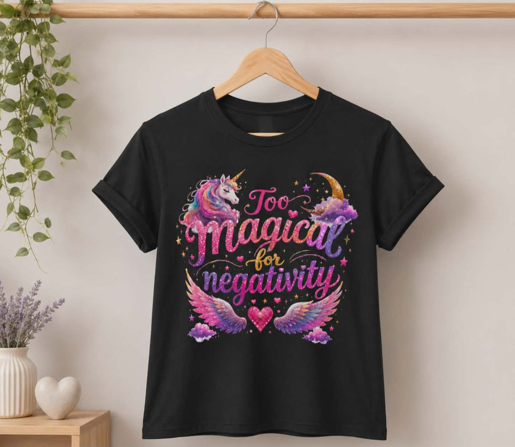 Too Magical for Negativity T-Shirt ✨🦄
