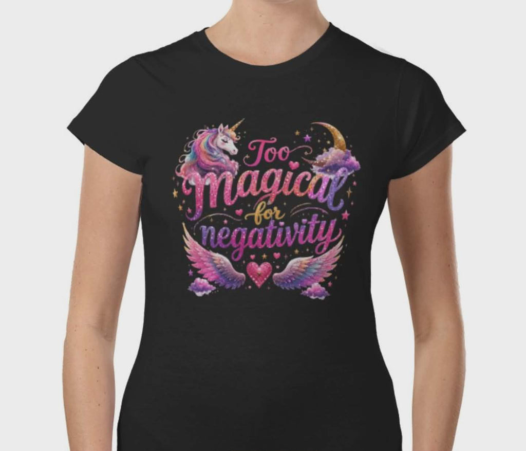 Too Magical for Negativity T-Shirt ✨🦄