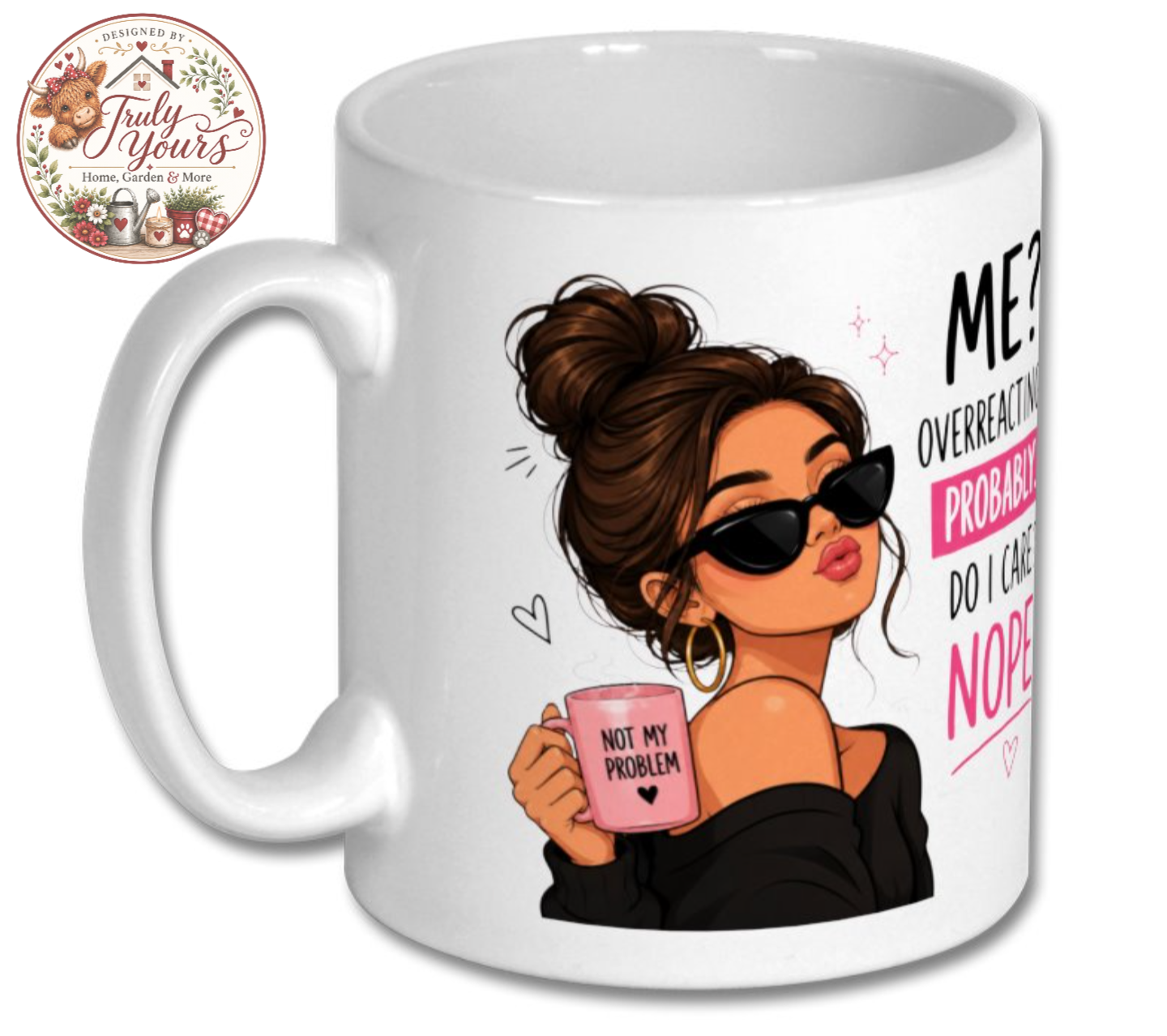 Funny Sassy Quote Coffee Mug – “Me? Overreacting? Probably. Do I Care? Nope.” Ceramic Mug