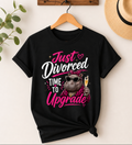Just Divorced – Time to Upgrade Graphic T-Shirt - Truly Yours