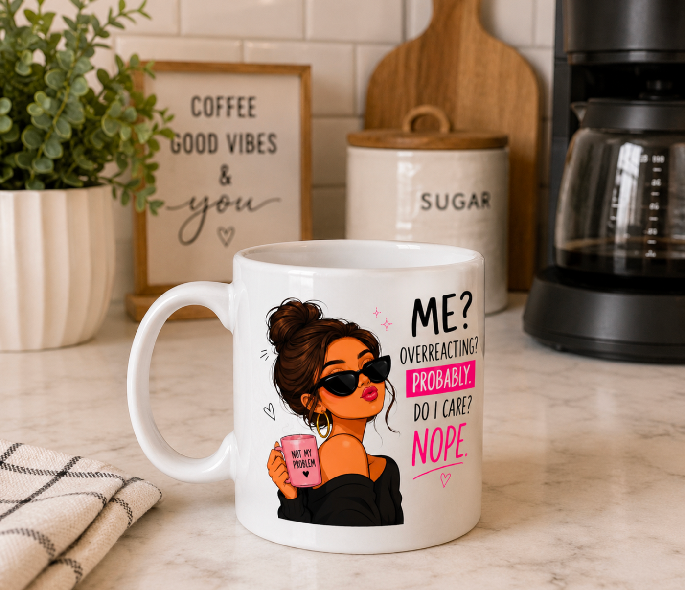 Funny Sassy Quote Coffee Mug – “Me? Overreacting? Probably. Do I Care? Nope.” Ceramic Mug - Truly Yours